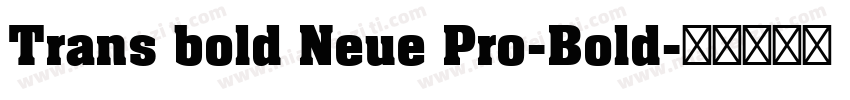 Trans bold Neue Pro-Bold字体转换